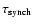 $\tau_{\rm synch}$