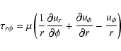 \begin{displaymath}%
\tau_{r \phi} = \mu \left( \frac{1}{r}\frac{\partial u_r}{\...
...frac{\partial u_\phi}{\partial r} - \frac{u_{\phi}}{r} \right)
\end{displaymath}