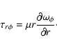 \begin{displaymath}%
\tau_{r \phi} = \mu r \frac{\partial \omega_{\phi}}{\partial r}\cdot
\end{displaymath}