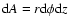 ${\rm d}A = r {\rm d}\phi {\rm d}z$