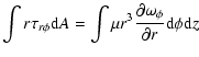 $\displaystyle \int r\tau_{r\phi} {\rm d}A
= \int \mu r^3 \frac{\partial \omega_{\phi}}{\partial r} {\rm d}\phi {\rm d}z$