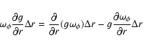 \begin{displaymath}%
\omega_{\phi} \frac{\partial g}{\partial r} \Delta r = \fra...
...Delta r- g \frac{\partial \omega_{\phi}}{\partial r} \Delta r
\end{displaymath}