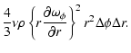$\displaystyle \frac{4}{3}\nu \rho \left \{ r \frac{\partial \omega_{\phi}}{\partial r} \right \}^{2} r^{2} \Delta \phi \Delta r.$