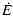$\displaystyle %
\dot{E}$