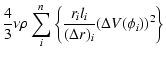 $\displaystyle \frac{4}{3} \nu \rho \sum_{i}^n \left \{ \frac{r_{i} l_{i} }{(\Delta r)_{i}} (\Delta V(\phi_{i}))^{2} \right \}$