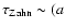 $\tau_{\rm Zahn}\sim(a$