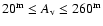 $20^{\rm m} \le A_{\rm v} \le 260^{\rm m}$