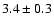 $3.4 \pm0.3 $