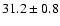 $31.2\pm0.8$