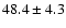 $48.4\pm4.3$