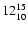 $\rm 12^{15}_{10}$