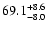 $\rm 69.1_{-8.0}^{+8.6}$