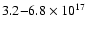 $3.2{-}6.8\times 10^{17}$