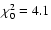 $\chi_0^2=4.1$