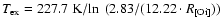 $T_{\rm ex}=227.7~{\rm K}/\!\ln~(2.83/(12.22\cdot R_{\rm [O {\sc i}]{}}))$
