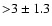 ${>}3\pm 1.3$