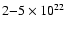 $2{-}5\times10^{22}$