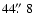 $44\hbox{$.\!\!^{\prime\prime}$ }8$