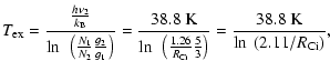 $\displaystyle T_{\rm ex}=\frac{\frac{h\nu_{2}}{k_{\rm B}}}{\ln~\left(\frac{N_{1...
...i}{}}}\frac{5}{3}\right)}=
\frac{38.8~{\rm K}}{\ln~(2.11/R_{\rm C {\sc i}{}})},$