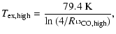$\displaystyle T_{\rm ex,high}=\frac{79.4~{\rm K}}{\ln{(4/R_{^{13}{\rm CO,high}})}},$