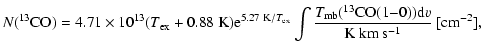 $\displaystyle N(^{13}{\rm CO})=4.71\times 10^{13} (T_{\rm ex} + 0.88~{\rm K}) {...
...13}{\rm CO} (1{-}0) ) {\rm d}v}{{\rm K}~{\rm km}~{\rm s}^{-1}}~[{\rm cm}^{-2}],$
