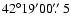 $42^\circ19'00\hbox{$.\!\!^{\prime\prime}$ }5$