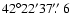 $42^\circ22'37\hbox{$.\!\!^{\prime\prime}$ }6$