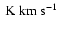 $~{\rm K}~{\rm km}~{\rm s}^{-1}$