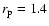 $r_{\rm p}=1.4$