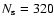 $N_{\rm s}=320$