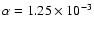 $\alpha=1.25\times 10^{-3}$