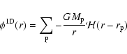\begin{displaymath}\phi^{\rm 1D}(r)=\sum_{\rm p} -\frac{GM_{\rm p}}{r}\mathcal{H}(r-r_{\rm p})
\end{displaymath}