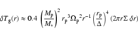 \begin{displaymath}\delta T_{\rm g}(r) \approx 0.4~\left(\frac{M_{\rm p}}{M_*}\r...
...{\rm p}}{\Delta}\right)^4 \left(2\pi r
\Sigma~\delta r\right)
\end{displaymath}