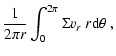 $\displaystyle \frac{1}{2\pi r}
\int_0^{2\pi}\Sigma v_r~r{\rm d}\theta\ ,$