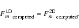 \begin{displaymath}{F_m^{\rm 1D}}_{\rm computed} = {F_m^{\rm 2D}}_{\rm computed}.
\end{displaymath}