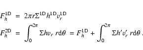 \begin{eqnarray*}F_h^{\rm 1D} & = & 2\pi r\Sigma^{\rm 1D}h^{\rm 1D}v_r^{\rm 1D}\...
...
=F_h^{\rm 1D} + \int_0^{2\pi} \Sigma h' v_r'~r{\rm d}\theta\ .
\end{eqnarray*}