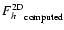 ${F_h^{\rm 2D}}_{\rm computed}$