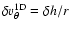 $\delta v_\theta^{\rm 1D}=
\delta h/r$