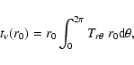 \begin{displaymath}t_\nu(r_0)= r_0\int_0^{2\pi}T_{r\theta}~r_0{\rm d}\theta,
\end{displaymath}