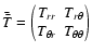 $\bar{\bar{T}}=\left(\!
\begin{array}{cc}
T_{rr} & T_{r\theta}\\
T_{\theta r} & T_{\theta\theta}
\end{array}\!\right)$