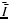 $\bar{\bar{I}}$
