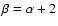 $\beta=\alpha+2$