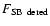 $F_{\rm SB~dered}$