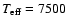 $T_{\rm eff} = 7500$