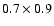$0.7 \times 0.9$