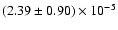 $(2.39\pm0.90)\times 10^{-5}$