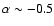 $\alpha \sim -0.5$