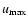 $u_{\rm max}$