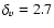 $\delta_v=2.7$