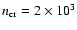 $n_{\rm cr}=2\times10^3$